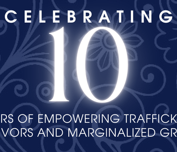 Celebrating 10 Years of Empowering Trafficking Survivors and Marginalized Groups